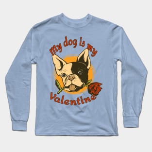 My Dog Is My Valentine Funny Valentines Day French Bulldog Long Sleeve T-Shirt